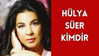 HÜLYA SÜER KİMDİR, HAYATI VE HAKKINDA BİLİNMEYENLER Resimi