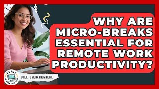 Why Are Micro-breaks Essential For Remote Work Productivity? - Guide To Work From Home