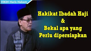 Hakikat Ibadah Haji & Apa yang harus dipersiapkan sebelum berangkat Haji ??  | VIKIH HARIS HAKAM