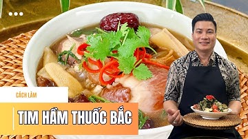 Tim hầm thuốc Bắc BỒI BỔ CƠ THỂ, DỄ LÀM LẮM | Cùng Cháu Vào Bếp