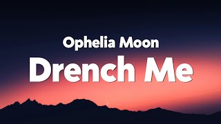Ophelia Moon - Drench Me (Lyrics)