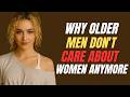 Why Older Men Don't Care About Women Anymore
