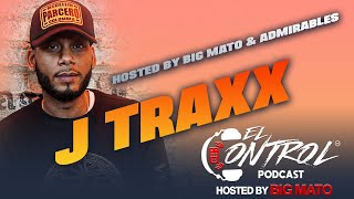 J Traxx - El Control Podcast Hosted By Bigmato &amp; Admirables (Ep.58)