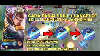 CARA MENGGUNAKAN SKILL 1 LANCELOT !! PAKAI CARA INI DI JAMIN AUTO JAGO