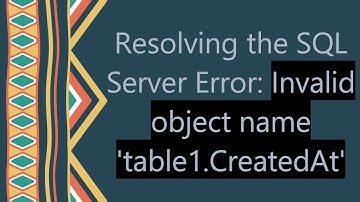 Resolving the SQL Server Error: Invalid object name 