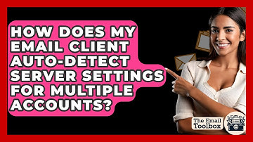 How Does My Email Client Auto-detect Server Settings For Multiple Accounts? - TheEmailToolbox.com
