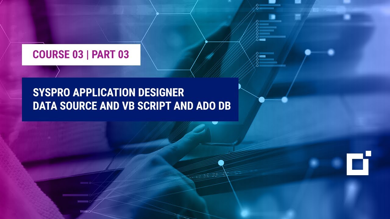 Course 03 | Part 03 | SYSPRO Application Designer Data Source And VB Script And ADO DB