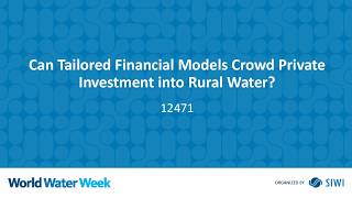 12471 Can Tailored Financial Models Crowd Private Investment into Rural Water