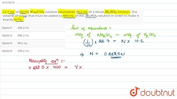22.7 mL of (N/10) `Na_(2)CO_(3)` solution  neutralises 10.2 mL of a dilute `H_(2)SO_(4)`