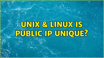 Unix & Linux: Is public IP unique? (4 Solutions!!)