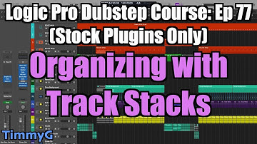 Logic Pro Dubstep Course (Stock Plugins Only) – Ep.77: Using Track Stacks to Organize the Pre- Mix