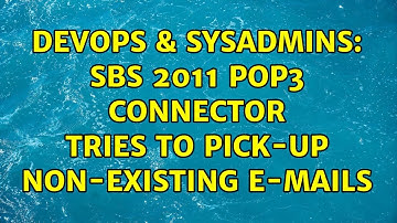 DevOps & SysAdmins: SBS 2011 POP3 Connector tries to pick-up non-existing e-mails