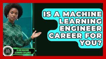 Is A Machine Learning Engineer Career For You? - AI and Machine Learning Explained