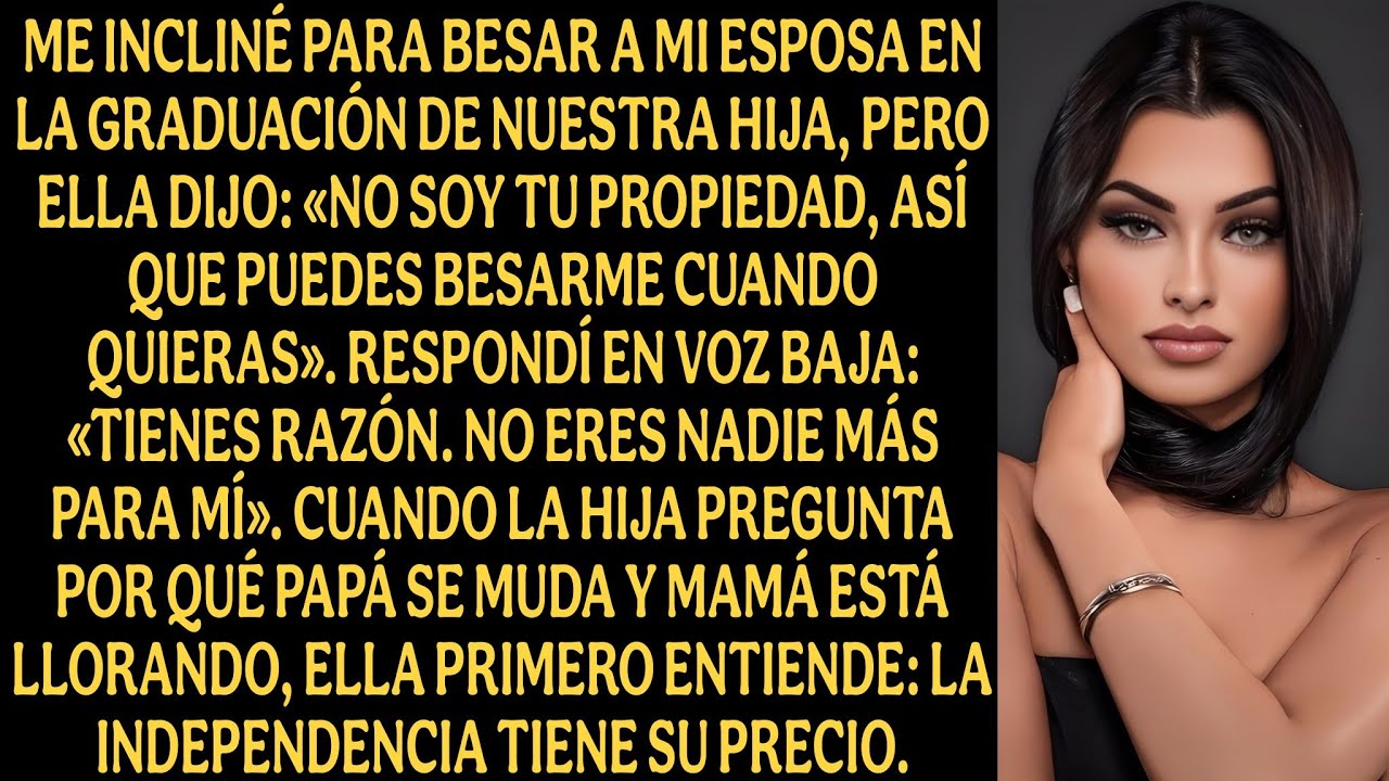 Me incliné ante mi esposa en la graduación, pero ella dijo:  No soy tu propiedad, así que puedes...