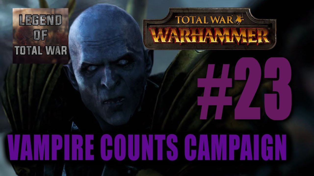 VAMPIRE COUNTS CAMPAIGN - Total War: Warhammer #23 the end times youtube 2018