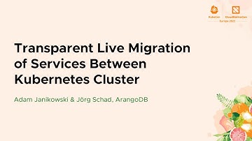 Transparent Live Migration of Services Between Kubernetes Cluster - Adam Janikowski & Jörg Schad