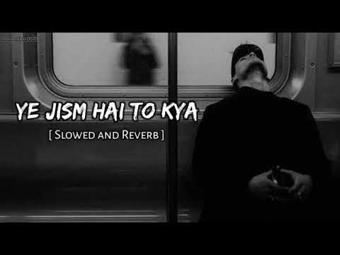 Ye Jism Hai To Kya Slowed Reverb Song Please Subscribe To My Channel Sad Song Lofi