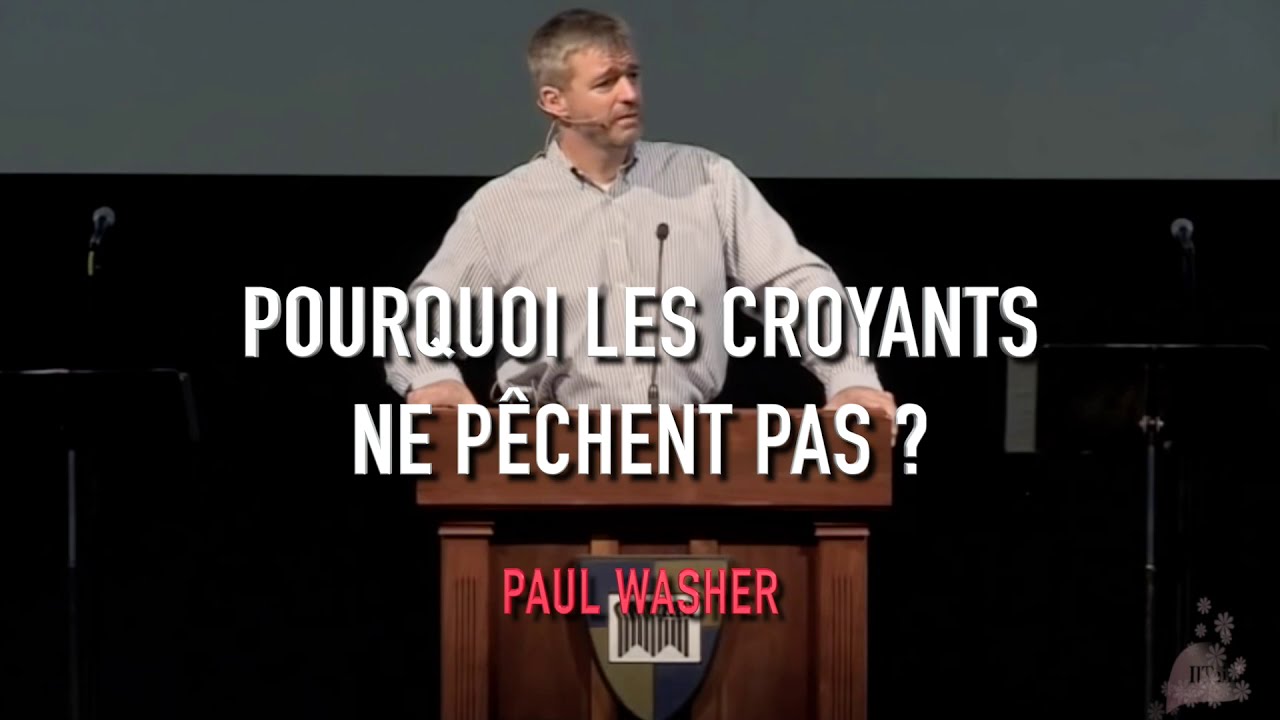 POURQUOI LES CROYANTS NE PÉCHENT PAS ? Paul Washer en français