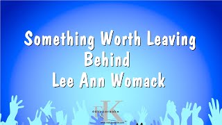 Something Worth Leaving Behind - Lee Ann Womack (Karaoke Version)