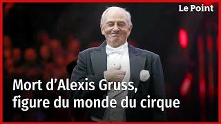 Mort d’Alexis Gruss, figure du monde du cirque