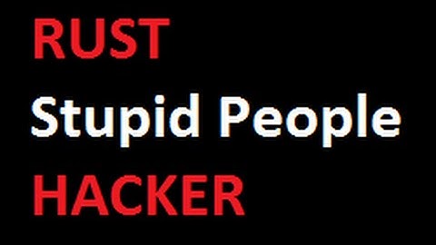 Rust-Stupid People Hacker