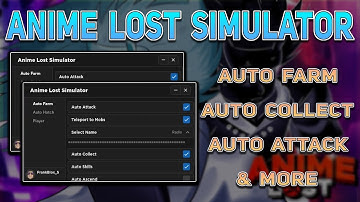 Anime Lost Simulator Script / Hack | Auto Attack + Mobs Farm + Auto Collect + More | *Pastebin 2023*