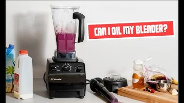 Can I Oil My Blender? Here
