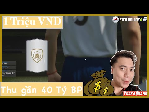 Vodka Quang | Thanh niên hên nhất Fifa Online 4 lãi 40 Tỷ BP chỉ với 1 Triệu đồng