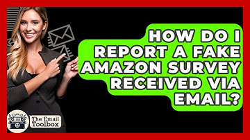 How Do I Report A Fake Amazon Survey Received Via Email? - TheEmailToolbox.com