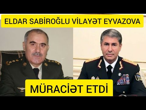 ELDAR SABIROĞLU VİLAYƏT EYVAZOVA MÜRACİƏT ETDİ