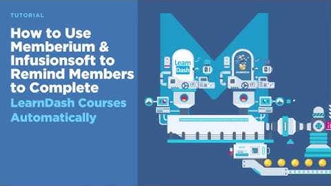 How to Use Memberium and Infusionsoft to Send Automatic Reminders for Completing LearnDash Course