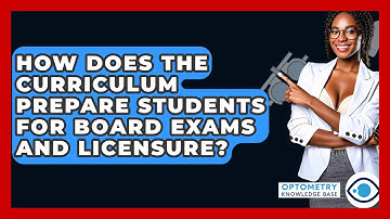 How Does The Curriculum Prepare Students For Board Exams And Licensure? - Optometry Knowledge Base