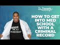 How to get into Med School with a criminal record or academic misconduct