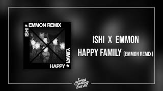 Ishi X Emmon - Happy Family (Emmon Remix) - HQ Audio