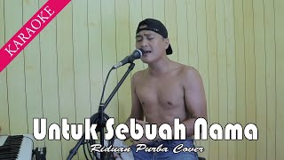 KARAOKE UNTUK SEBUAH NAMA - Riduan Purba ( cover )