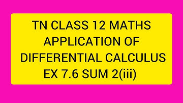 TN CLASS 12 MATHS APPLICATION OF DIFFERENTIAL CALCULUS EX 7.6 SUM 2(III)