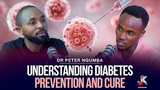 UNDERSTANDING DIABETES PREVENTION AND CURE WITH DR PETER NGUMBA