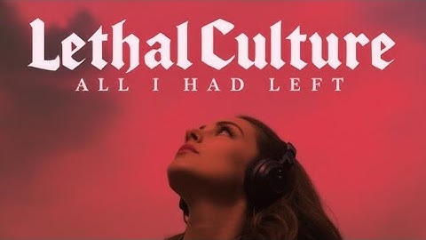LethalCulture – All I Had Left (Lyrics)
