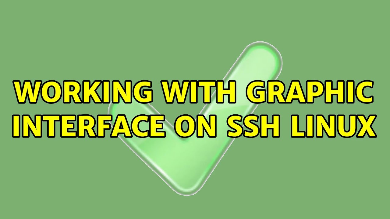 working with graphic interface on ssh linux (2 Solutions!!) - YouTube