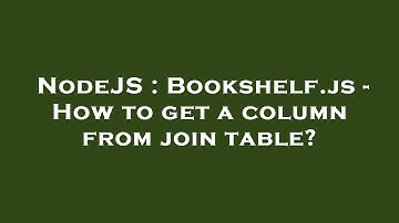 NodeJS : Bookshelf.js - How to get a column from join table?