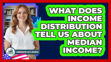 What Does Income Distribution Tell Us About Median Income? - Demographic Data Answers