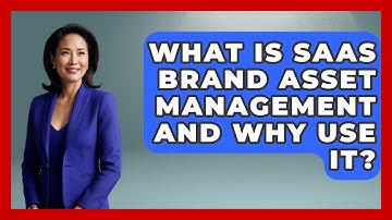 What Is SaaS Brand Asset Management And Why Use It? - Saas Marketing Wizards