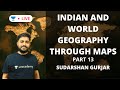 Indian and World Geography through Maps [ Part 13 ]| UPSC CSE 2020 | Sudarshan Gurjar