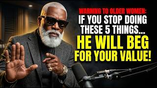 If You Stop Doing These 5 Things, He Will Suddenly Start Valuing You