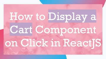 How to Display a Cart Component on Click in ReactJS