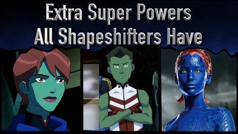 Extra Super Powers That All Shape Shifters Have