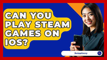 Can You Play Steam Games On iOS? - Be App Savvy