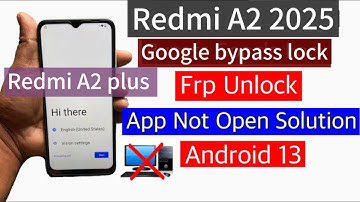 Redmi A2 FRP Bypass/Unlock Google Account A2 Plus/Android 13 /14 frp bypass