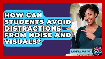 How Can Students Avoid Distractions From Noise And Visuals? - Junior Year Jumpstart