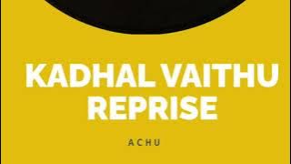 Kadhal Vaithu Reprise - Achu